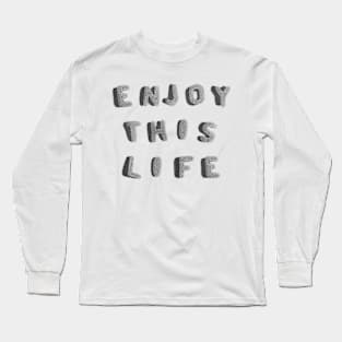 Enjoy THIS Life by Taiz Teez Long Sleeve T-Shirt